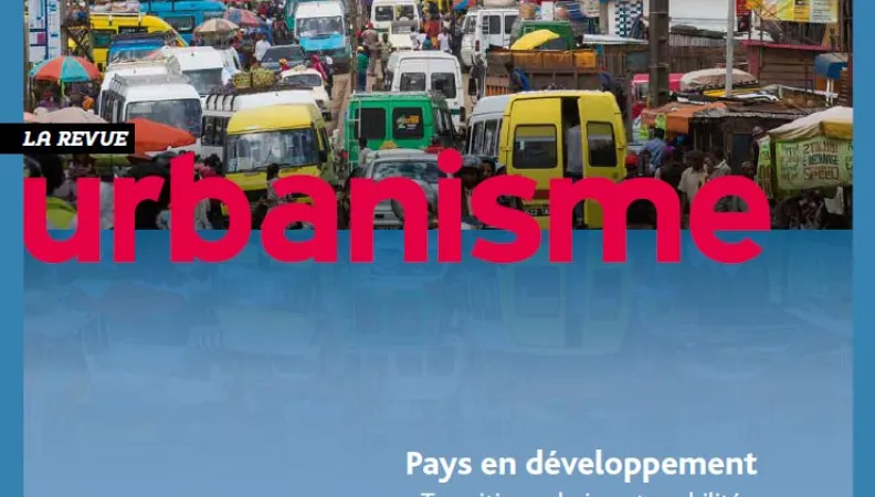 Revue Urbanisme - Supplément « Pays en développement : Transition urbaine et mobilité »