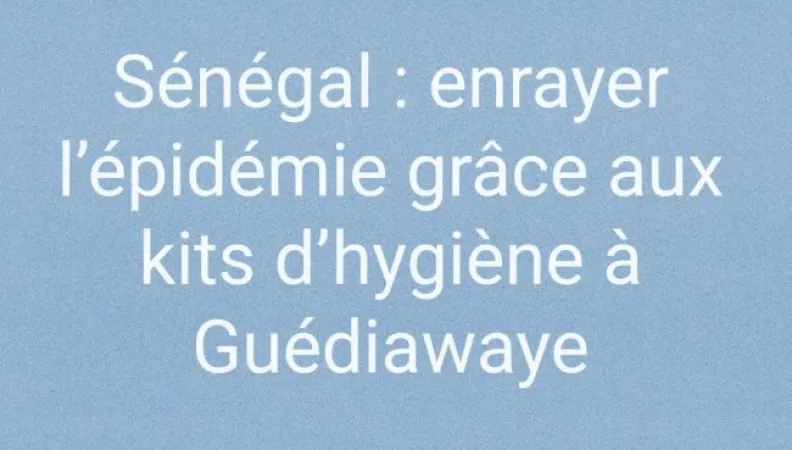 Sénégal : enrayer l'épidémie grâce aux kits d'hygiène à Guédiawaye