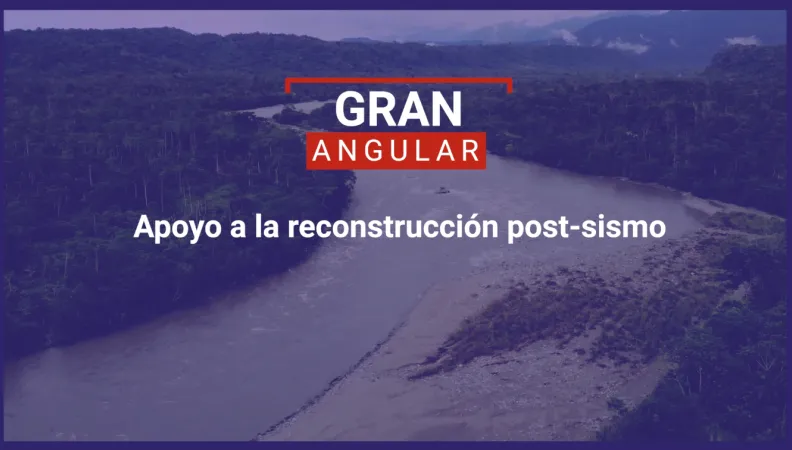 Apoyo a la reconstrucción post-sismo en Ecuador