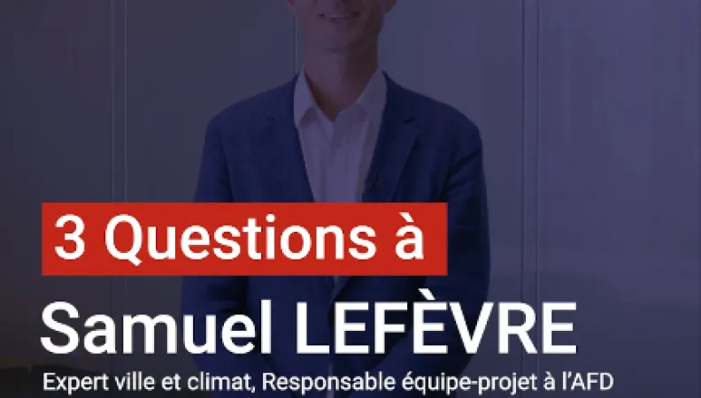 Samuel Lefèvre : "Mobiliser CICLIA pour accompagner l’action climatique des villes d’Afrique"