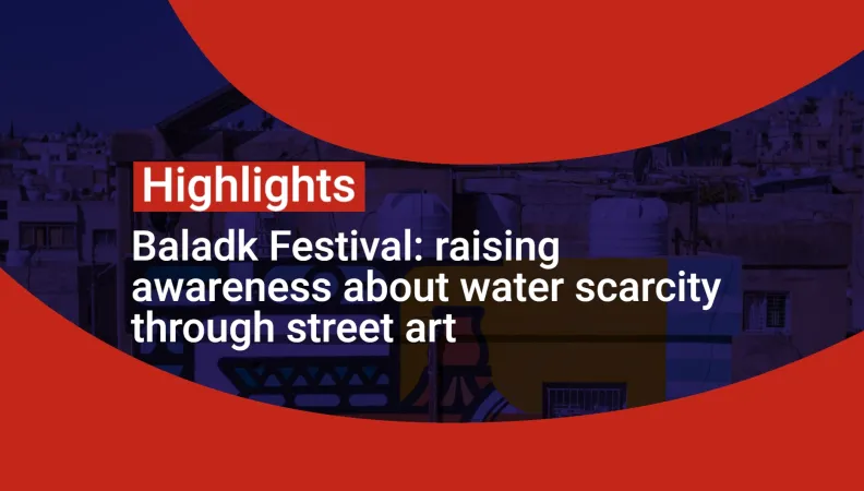 Baladk Festival: raising awareness about water scarcity through street art