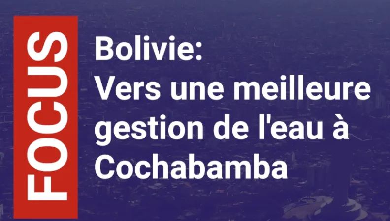 Bolivie : vers une meilleure gestion de l'eau à Cochabamba
