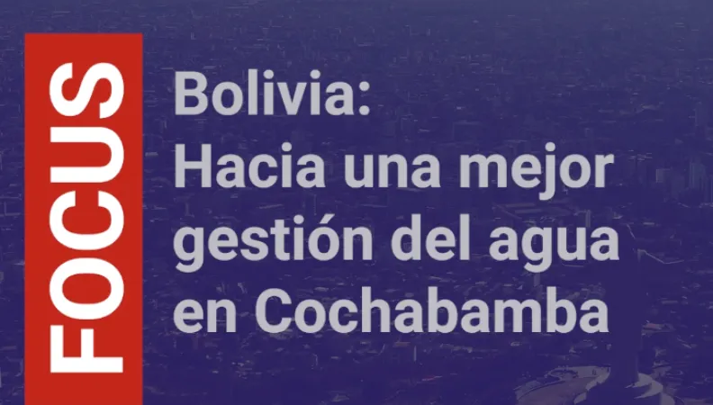 Bolivia: Hacia una mejor gestión del agua en Cochabamba