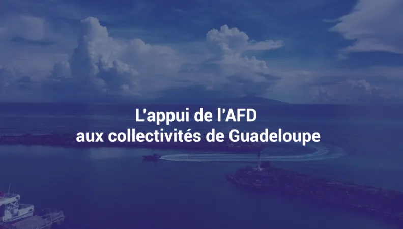 L'appui de l'AFD aux collectivités de Guadeloupe
